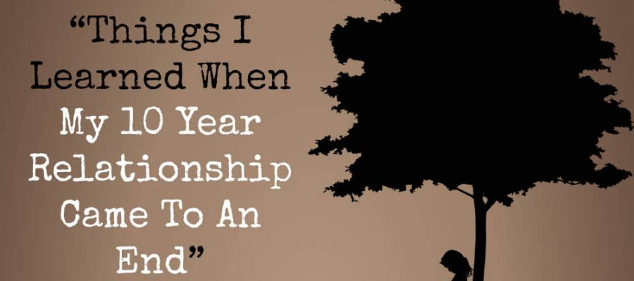 10 Things I Learned When My 10 Year Relationship Came To An End