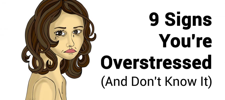 9 Signs You’re Overstressed (And Don’t Know It)