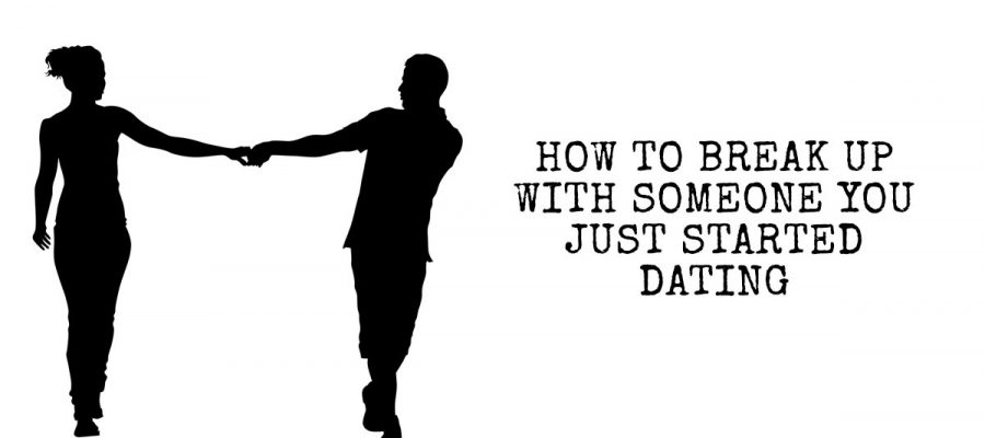 How to Break Up With Someone You Just Started Dating