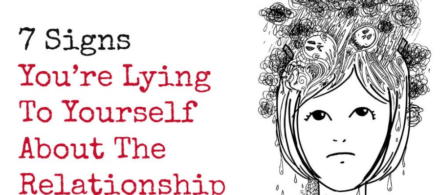 7 Signs You’re Lying To Yourself About The Relationship