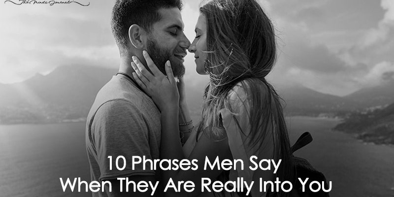 10 Phrases Men Say When They Are Really Into You