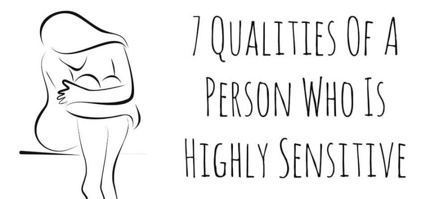 7 Qualities Of A Person Who Is Highly Sensitive