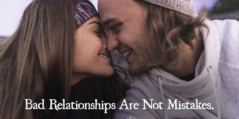 Bad Relationships Are Not Mistakes