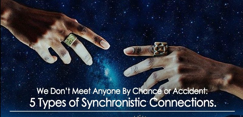 We Don’t Meet Anyone By Chance or Accident: 5 Types of Synchronistic Connections