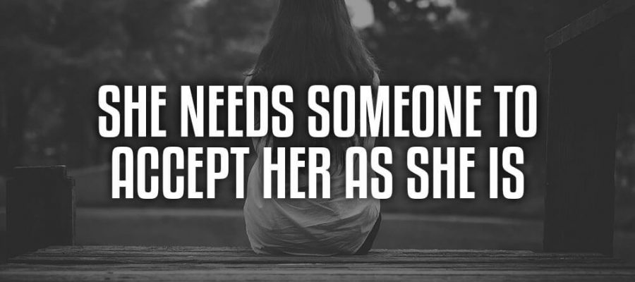 She Needs Someone To Accept Her As She Is