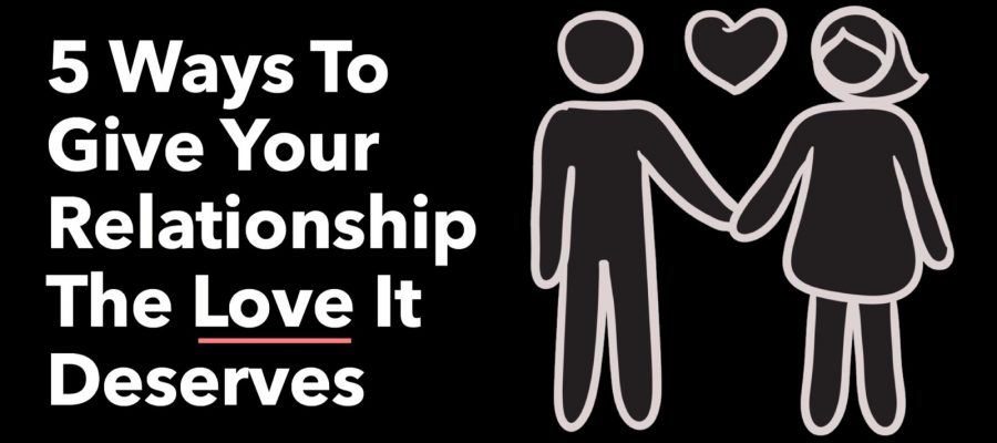 5 Ways To Give Your Relationship The Love It Deserves