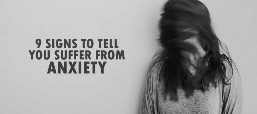 9 Signs To Tell You Suffer From Anxiety