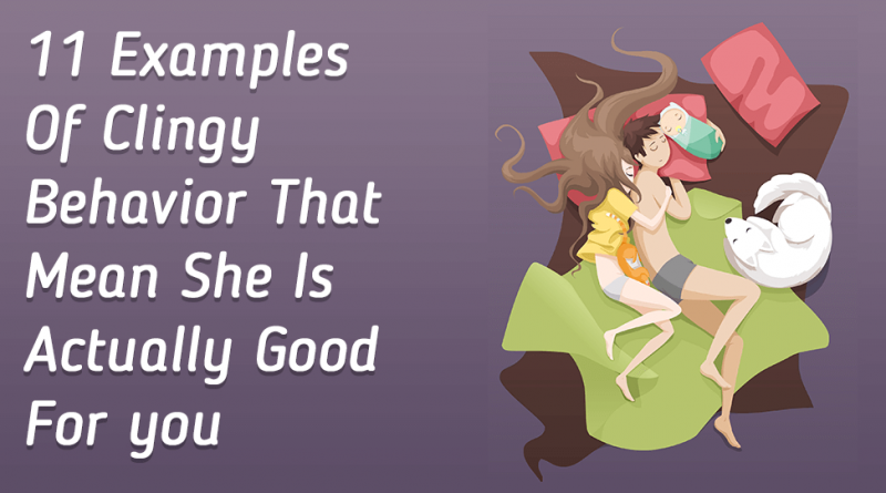 11 Examples Of Clingy Behavior That Mean She Is Actually Good For You Great Mind