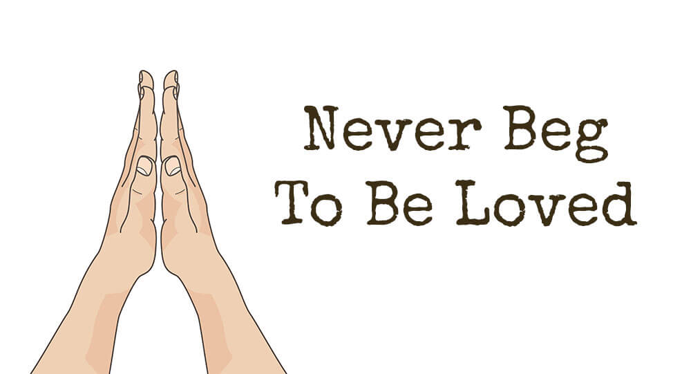 Never Beg To Be Loved