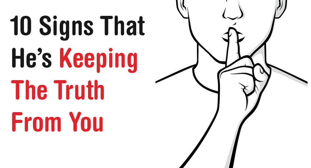 10 Signs That He’s Keeping The Truth From You