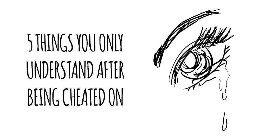 5 Things You Only Understand After Being CHEATED ON