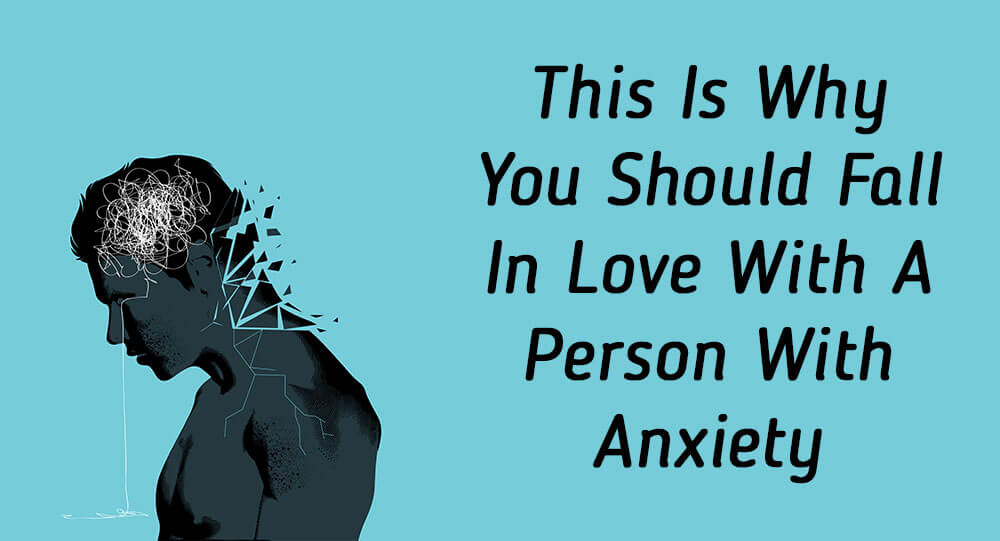 This Is Why You Should Fall In Love With A Person With Anxiety