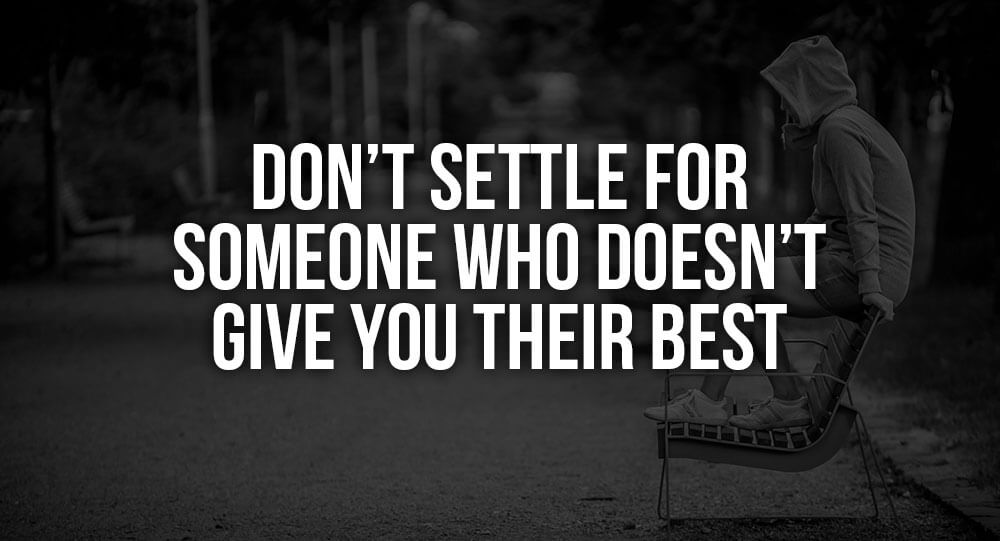 Don’t Settle For Someone Who Doesn’t Give You Their Best