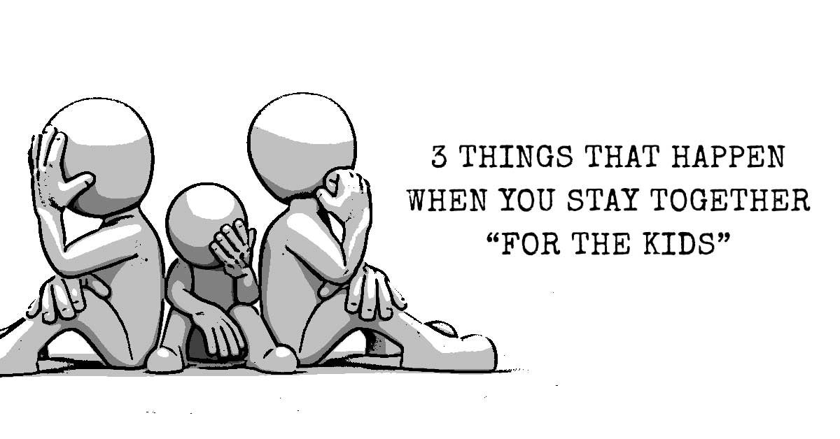 3 Things That Happen When You Stay Together “For The Kids”