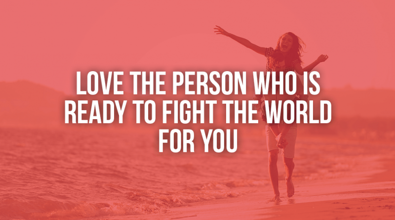 Love The Person Who Is Ready To Fight The World For You