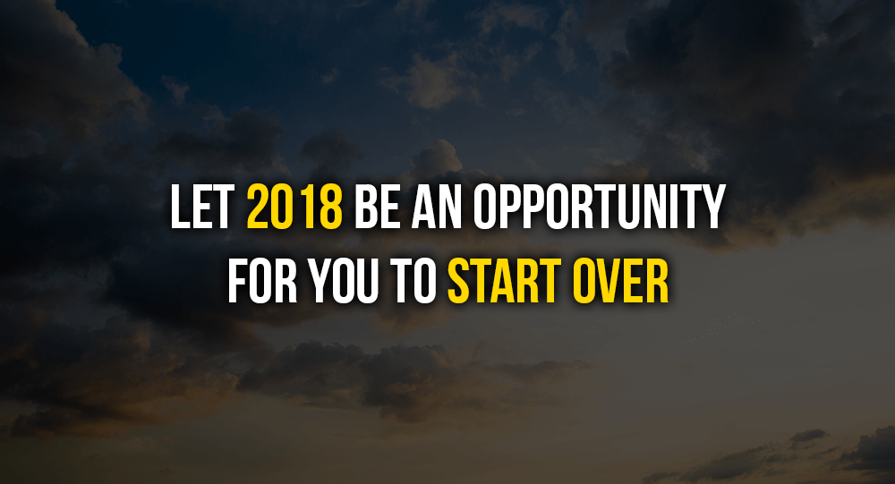 Let 2018 Be An Opportunity For You To Start Over