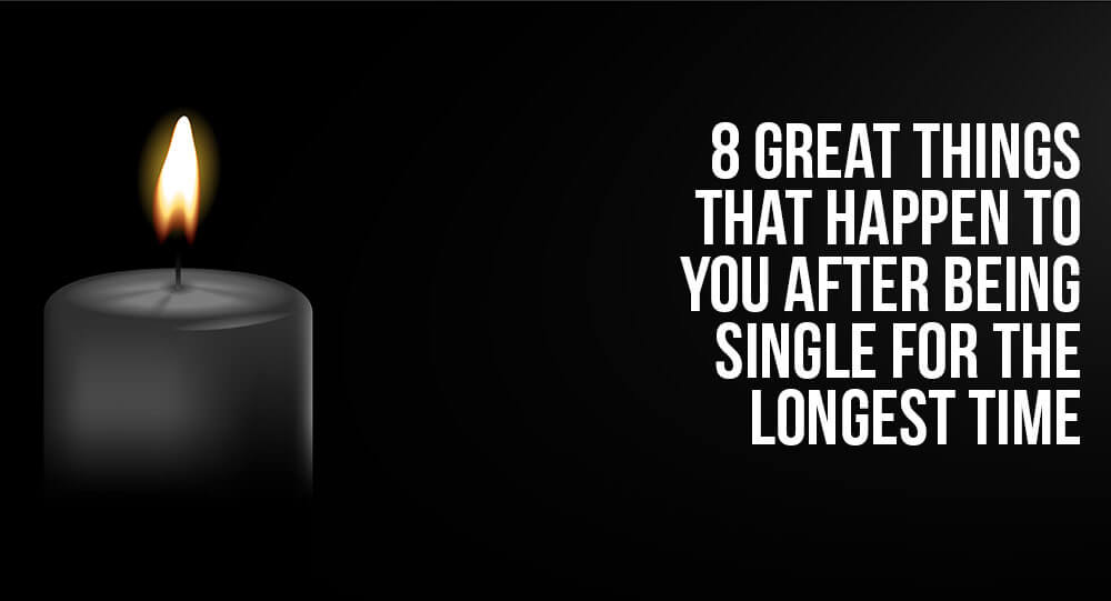 8 Great Things That Happen To You After Being Single For The Longest Time