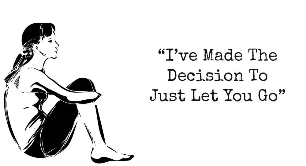 I’ve Made The Decision To Just Let You Go